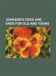 Johnson's odds and ends for old and young,1151354090,9781151354099