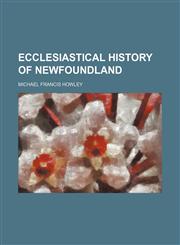 Ecclesiastical History of Newfoundland,1150882905,9781150882906