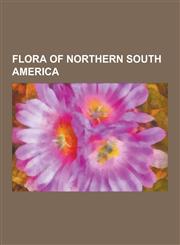 Flora of Northern South America Flora of French Guiana, Flora of Guyana, Flora of Suriname, Flora of Venezuela, Trees of Northern South America, Cari,1230844155,9781230844152