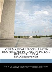 Joint Manpower Process Limited Progress Made in Implementing DOD Inspector General Recommendations,124073736X,9781240737369