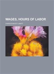 Wages, hours of labor,1236985168,9781236985163