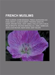 French Muslims Rene Guenon, Karim Benzema, Prince Sadruddin Aga Khan, Nadiya, Julien Faubert, Frederic Kanoute, Diam's, Brahim Yadel,,1156477743,9781156477748