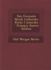 Den Forenede Norsk Lutherske Kirke I Amerika - Primary Source Edition,1294318403,9781294318408