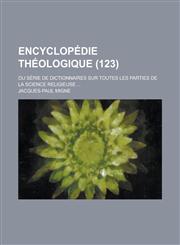 Encyclopedie Theologique; Ou Serie de Dictionnaires Sur Toutes Les Parties de La Science Religieuse ... (123),1234641917,9781234641917