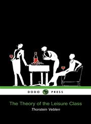 The Theory of the Leisure Class (Dodo Press),1905432038,9781905432035