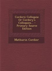 Corderii Colloquia Or Cordery's Colloquies... - Primary Source Edition,1293079308,9781293079300