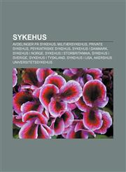 Sykehus Avdelinger på sykehus, Militærsykehus, Private sykehus, Psykiatriske sykehus, Sykehus i Danmark, Sykehus i Norge,123280181X,9781232801818