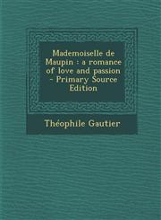 Mademoiselle de Maupin a romance of love and passion  - Primary Source Edition,1295759829,9781295759828
