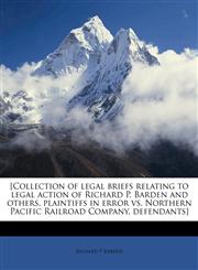 [Collection of legal briefs relating to legal action of Richard P. Barden and others, plaintiffs in error vs. Northern Pacific Railroad Company, defendants],1171651724,9781171651727