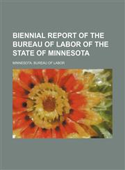 Biennial report of the Bureau of Labor of the State of Minnesota,1236124324,9781236124326