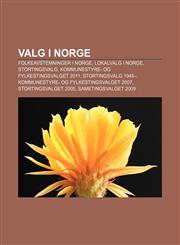 Valg i Norge Folkeavstemninger i Norge, Lokalvalg i Norge, Stortingsvalg, Kommunestyre- og fylkestingsvalget 2011, Stortingsvalg 1945-,1232804878,9781232804871