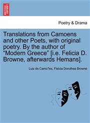 Translations from Camoens and other Poets, with original poetry. By the author of "Modern Greece" [i.e. Felicia D. Browne, afterwards Hemans].,124102247X,9781241022471