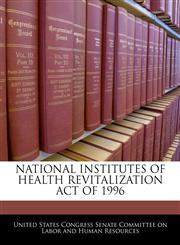 NATIONAL INSTITUTES OF HEALTH REVITALIZATION ACT OF 1996,1240595034,9781240595037