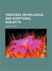 Treatises on Religious and Scriptural Subjects,115094854X,9781150948541