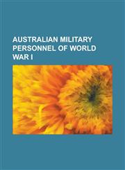 Australian Military Personnel of World War I John Monash, Richard Casey, Baron Casey, Talbot Hobbs, Thomas Playford IV, Harry Chauvel,1157666302,9781157666301