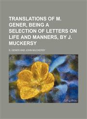 Translations of M. Gener, Being a Selection of Letters on Life and Manners, by J. Muckersy,1151281077,9781151281074
