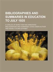 Bibliographies and Summaries in Education to July 1935; A Catalog of More Than 4000 Annotated Bibliographies and Summaries Listed Under Author and Sub,1236668790,9781236668790