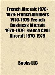 French Aircraft 1970-1979 French Airliners 1970-1979, French Business Aircraft 1970-1979, French Civil Aircraft 1970-1979,1157836747,9781157836742