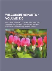 Wisconsin Reports (Volume 130),1154428095,9781154428094