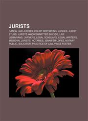 Jurists Canon law jurists, Court reporting, Judges, Jurist stubs, Jurists who committed suicide, Law librarians, Lawyers, Legal scholars,1157108490,9781157108498
