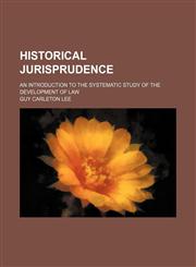 Historical Jurisprudence; An Introduction to the Systematic Study of the Development of Law,1150349662,9781150349669