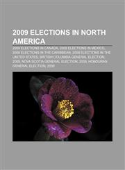 2009 elections in North America 2009 elections in Canada, 2009 elections in Mexico, 2009 elections in the Caribbean,1157663672,9781157663676