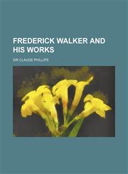 Frederick Walker and His Works,1151651664,9781151651662