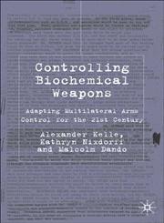 Controlling Biochemical Weapons Adapting Multilateral Arms Control for the 21st Century,1403993726,9781403993724