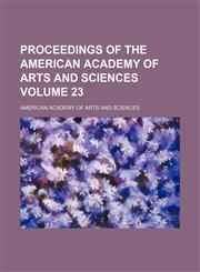 Proceedings of the American Academy of Arts and Sciences Volume 23,1130476480,9781130476484