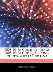 Articles On 2008â€"09 Fa Cup, including 2008â€"09 Fa Cup Qualifying Rounds, 2009 Fa Cup Final,1242763244,9781242763243