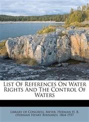 List of references on water rights and the control of waters,1172460493,9781172460496