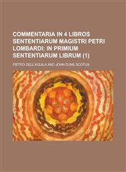 Commentaria in 4 Libros Sententiarum Magistri Petri Lombardi (1); In Primium Sententiarum Librum,1235345211,9781235345210