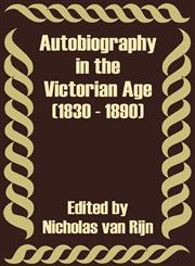 Autobiography in the Victorian Age (1830 - 1890),1410202364,9781410202369