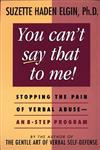 You Can't Say That to Me: Stopping the Pain of Verbal Abuse -- An 8-Step Program,0471003999,9780471003991