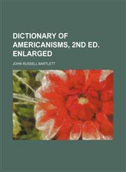 Dictionary of Americanisms, 2nd Ed. Enlarged,1150437499,9781150437496
