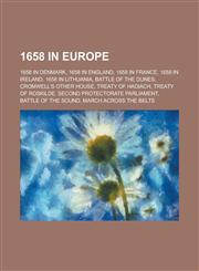 1658 in Europe 1658 in Denmark, 1658 in England, 1658 in France, 1658 in Ireland, 1658 in Lithuania, Battle of the Dunes,1157728596,9781157728597