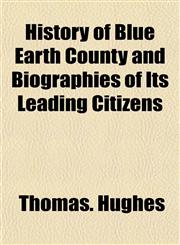 History of Blue Earth County and Biographies of Its Leading Citizens,1152495356,9781152495357