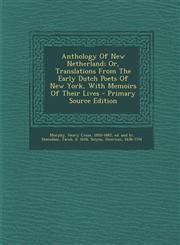 Anthology Of New Netherland; Or, Translations From The Early Dutch Poets Of New York, With Memoirs Of Their Lives - Primary Source Edition,129572572X,9781295725724