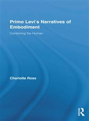 Primo Levi's Narratives of Embodiment Containing the Human,0415880416,9780415880411