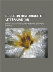 Bulletin Historique Et Litteraire (45),1234563401,9781234563400