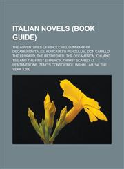Italian Novels (Book Guide) The Adventures of Pinocchio, Summary of Decameron Tales, Foucault's Pendulum, Don Camillo, the Leopard,1156819512,9781156819517