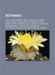 Botaniko Ĉelo, Plantoscienco, Arbo, Analoga, Petroselo, Korko, Divizio, Vegetaĵaro, Pluvarbaro, Flaŭra regno, Epifito, Fitosociologio, Garigo, Fotosintezo, Paleobotaniko, Folio, C4-tipa fotosintezo, Polenigisto, Staŭdo, Sekplantaro, Makiso,1232957879,9781232957874