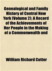 Genealogical and Family History of Central New York (Volume 2); A Record of the Achievements of Her People in the Making of a Commonwealth and,1152256041,9781152256040