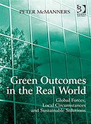 Green Outcomes in the Real World Global Forces, Local Circumstances, and Sustainable Solutions,0566091798,9780566091797