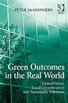 Green Outcomes in the Real World Global Forces, Local Circumstances, and Sustainable Solutions,0566091798,9780566091797