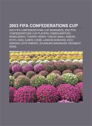 2003 FIFA Confederations Cup 2003 FIFA Confederations Cup managers, 2003 FIFA Confederations Cup players, Fabien Barthez, Ronaldinho,1156679079,9781156679074