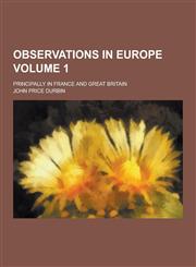 Observations in Europe; Principally in France and Great Britain Volume 1,1230235124,9781230235127