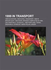 1999 in transport 1999 in aviation, 1999 in rail transport, 1999 in spaceflight, 1999 ships, Bridges completed in 1999,1158036221,9781158036226