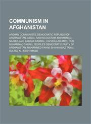 Communism in Afghanistan Afghan communists, Democratic Republic of Afghanistan, Abdul Rashid Dostum, Mohammad Najibullah, Babrak Karmal,1234592339,9781234592332