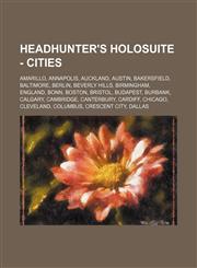 Headhunter's Holosuite - Cities Amarillo, Annapolis, Auckland, Austin, Bakersfield, Baltimore, Berlin, Beverly Hills, Birmingham, England, Bonn, Boston, Bristol, Budapest, Burbank, Calgary, Cambridge, Canterbury, Cardiff, Chicago, Cleveland, Columbus, Cr,1234738767,9781234738761